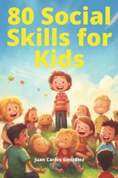 portada 80 Social Skills for Kids: Navigating the World with Confidence and Respect