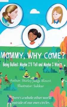 portada Mommy, Why Come?: Being Bullied: Maybe I'll Tell and Maybe I Won't (en Inglés)