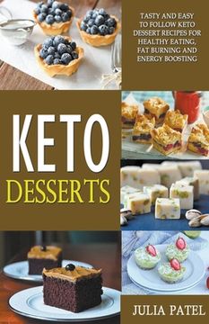 portada Keto Desserts: Tasty and Easy to Follow Keto Dessert Recipes for Healthy Eating, Fat Burning and Energy Boosting (en Inglés)