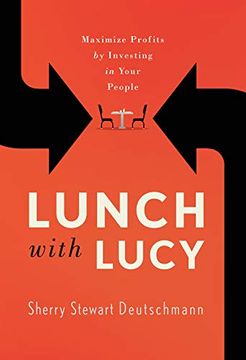 portada Lunch With Lucy: Maximize Profits by Investing in Your People (en Inglés)