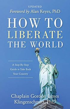 portada How to Liberate the World: A Step-By-Step Guide to Take Back Your Country Updated (en Inglés)