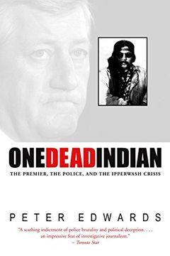 portada One Dead Indian: The Premier, the Police, and the Ipperwash Crisis (en Inglés)