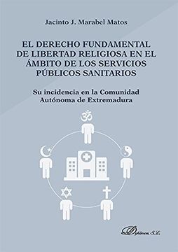portada El derecho fundamental de libertad religiosa en el ámbito de los servicios públicos sanitarios. Su incidencia en la Comunidad Autónoma de Extremadura