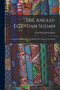 portada The Anglo-Egyptian Sudan: A Compendium Prepared by Officers of the Sudan Government (en Inglés)
