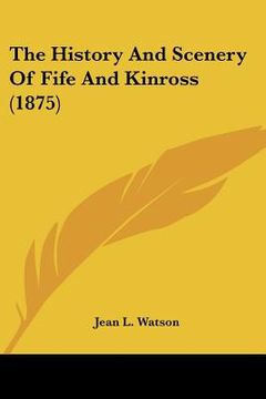 portada the history and scenery of fife and kinross (1875) (in English)