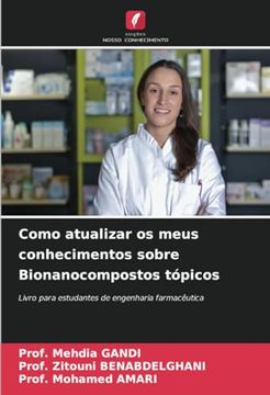 portada Como Atualizar os Meus Conhecimentos Sobre Bionanocompostos Tópicos: Livro Para Estudantes de Engenharia Farmacêutica (en Portugués)