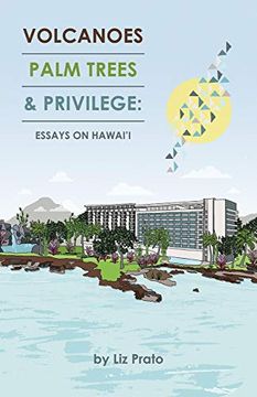 portada Volcanoes, Palm Trees & Privilege: Essays on Hawai'i (en Inglés)