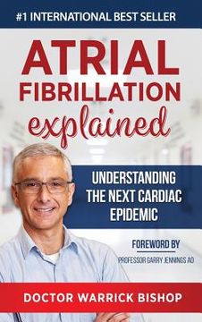 portada Atrial Fibrillation Explained: Understanding The Next Cardiac Epidemic (en Inglés)