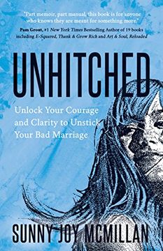 portada Unhitched: Unlock Your Courage and Clarity to Unstick Your bad Marriage (en Inglés)
