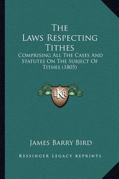 portada the laws respecting tithes: comprising all the cases and statutes on the subject of tithes (1805) (in English)