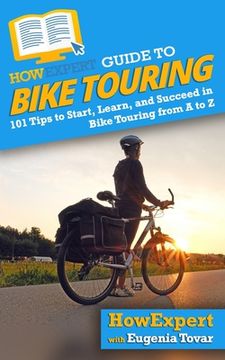 portada HowExpert Guide to Bike Touring: 101 Tips to Start, Learn, and Succeed in Bike Touring from A to Z (en Inglés)
