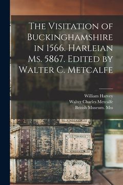 portada The Visitation of Buckinghamshire in 1566. Harleian Ms. 5867. Edited by Walter C. Metcalfe (en Inglés)
