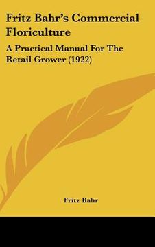 portada fritz bahr's commercial floriculture: a practical manual for the retail grower (1922) (in English)