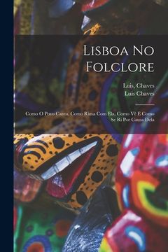 portada Lisboa No Folclore; Como O Povo Canta, Como Rima Com Ela, Como Vê E Como Se Ri Por Causa Dela (en Inglés)