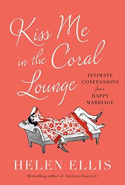portada Kiss me in the Coral Lounge: Intimate Confessions From a Happy Marriage (in English)