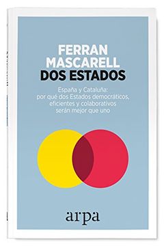 portada Dos Estados: España y Cataluña: Por qué dos Estados Democráticos, Eficientes y Colaborativos Serán Mejor que uno