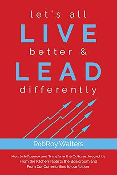 portada Let’S all Live Better & Lead Differently: How to Influence and Transform the Cultures Around us From the Kitchen Table to the Boardroom and From our Communities to our Nation (en Inglés)