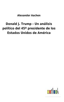portada Donald j. Trump - un Análisis Político del 45º Presidente de los Estados Unidos de América