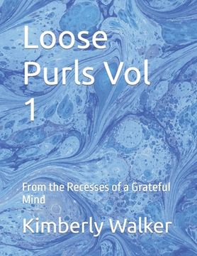 portada Loose Purls Vol 1: From the Recesses of a Grateful Mind (en Inglés)