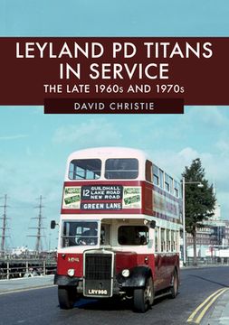 Leyland Pd Titans in Service: The Late 1960s and 1970s (en Inglés)