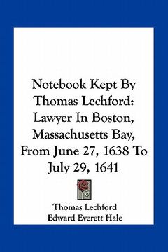 portada not kept by thomas lechford: lawyer in boston, massachusetts bay, from june 27, 1638 to july 29, 1641