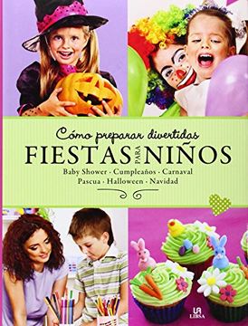 portada Cómo Preparar Divertidas Fiestas Para Niños: Baby Shower, Cumpleaños, Carnaval, Pascua, Halloween y Navidad (in Spanish)