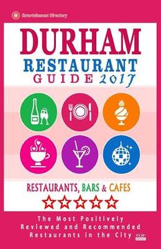 portada Durham Restaurant Guide 2017: Best Rated Restaurants in Durham, North Carolina - 500 Restaurants, Bars and Cafés recommended for Visitors, 2017 (en Inglés)