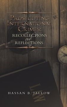 portada Prosecuting International Crimes: Recollections and Reflections (en Inglés)