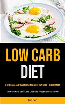 portada Low Carb Diet: The Official Low-Carbohydrate Nutrition Guide for Beginners (The Ultimate low Carb Diet and Weight Loss System) (in English)
