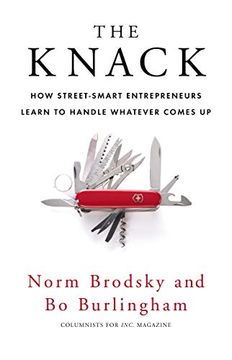 portada The Knack: How Street-Smart Entrepreneurs Learn to Handle Whatever Comes Up. Norm Brodsky and Bo Burlingham (en Inglés)
