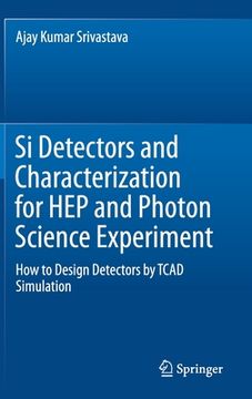 portada Si Detectors and Characterization for Hep and Photon Science Experiment: How to Design Detectors by TCAD Simulation (en Inglés)