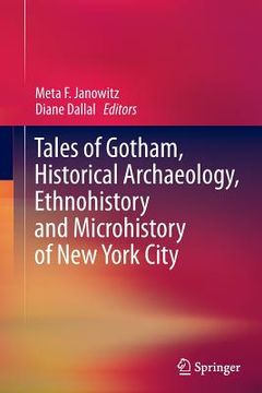 portada Tales of Gotham, Historical Archaeology, Ethnohistory and Microhistory of New York City (en Inglés)