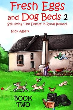 portada Fresh Eggs and Dog Beds Book Two: Still Living the Dream in Rural Ireland (in English)