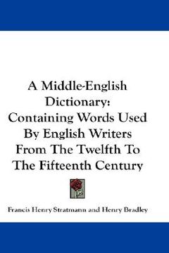 portada a middle-english dictionary: containing words used by english writers from the twelfth to the fifteenth century (in English)