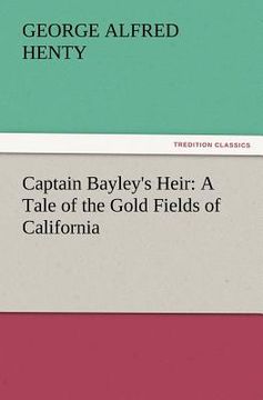 portada captain bayley's heir: a tale of the gold fields of california (in English)