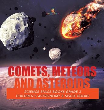 portada Comets, Meteors and Asteroids Science Space Books Grade 3 Children's Astronomy & Space Books (en Inglés)