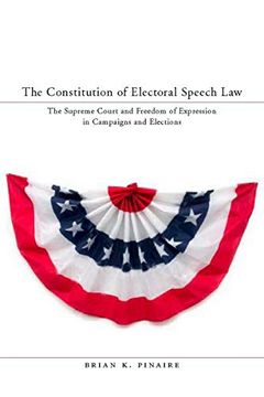 portada The Constitution of Electoral Speech Law: The Supreme Court and Freedom of Expression in Campaigns and Elections: The U. Sp Supreme Court and Freedomo Campaigns and Elections (Stanford law Books) (in English)