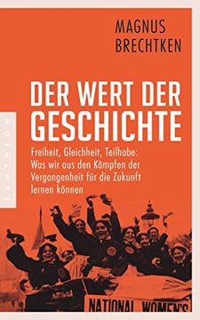 portada Der Wert der Geschichte: Freiheit, Gleichheit, Teilhabe: Was wir aus den Kämpfen der Vergangenheit für die Zukunft Lernen Können (in German)