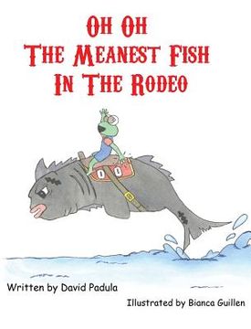 portada Oh Oh the Meanest Fish in the Rodeo (en Inglés)