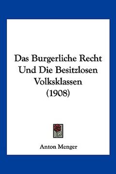 portada Das Burgerliche Recht Und Die Besitzlosen Volksklassen (1908) (en Alemán)