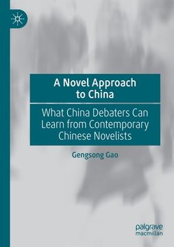 portada A Novel Approach to China: What China Debaters Can Learn from Contemporary Chinese Novelists (en Inglés)