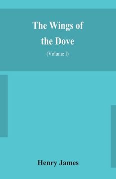 portada The wings of the dove (Volume I) (in English)