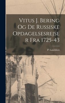 portada Vitus J. Bering og de russiske opdagelsesrejser fra 1725-43 (en Danés)