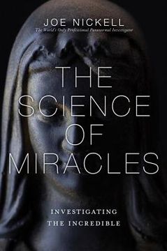 portada The Science of Miracles: Investigating the Incredible (en Inglés)