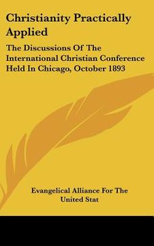 portada christianity practically applied: the discussions of the international christian conference held in chicago, october 1893 (en Inglés)