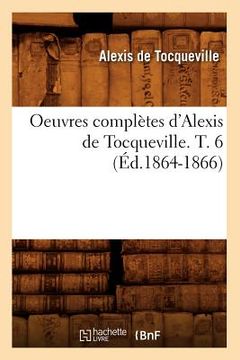 portada Oeuvres Complètes d'Alexis de Tocqueville. T. 6 (Éd.1864-1866) (en Francés)
