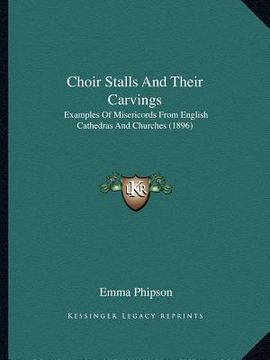 portada choir stalls and their carvings: examples of misericords from english cathedras and churches (1896) (in English)