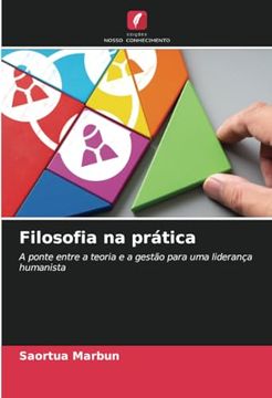 portada Filosofia na Prática: A Ponte Entre a Teoria e a Gestão Para uma Liderança Humanista (en Portugués)