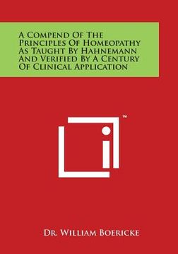 portada A Compend of the Principles of Homeopathy as Taught by Hahnemann and Verified by a Century of Clinical Application (in English)