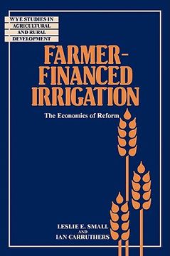 portada Farmer Financed Irrigation: The Economics of Reform (Wye Studies in Agricultural and Rural Development) (en Inglés)